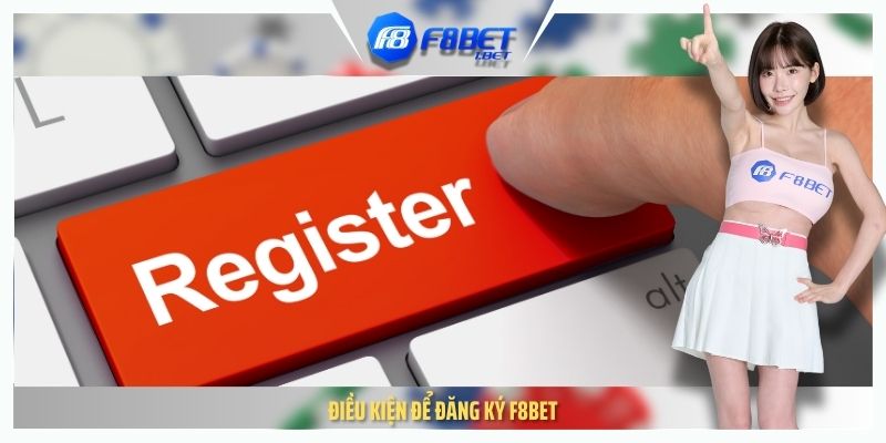 Điều kiện để đăng ký F8BET