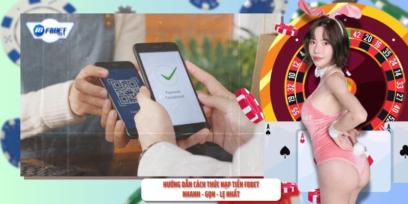 Hướng Dẫn Cách Thức Nạp Tiền F8BET Nhanh - Gọn - Lẹ Nhất