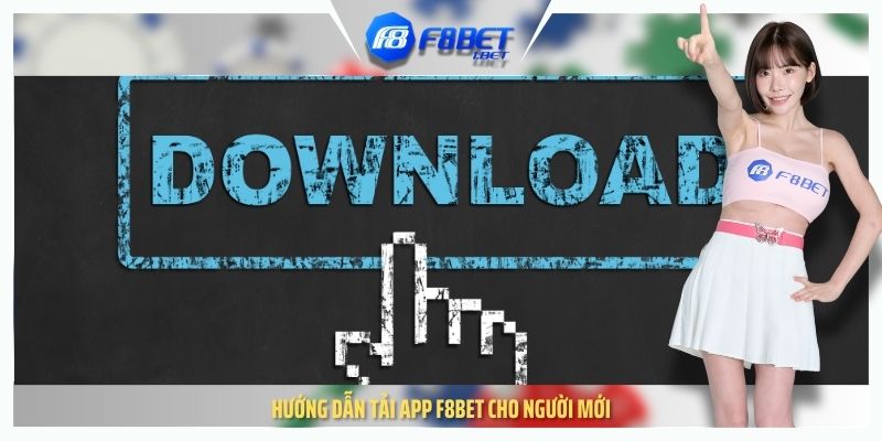 Hướng dẫn tải app F8BET cho người mới