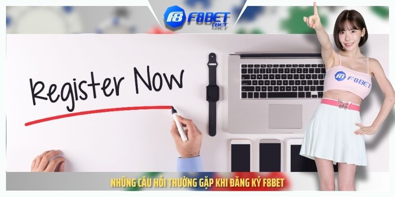 Những câu hỏi thường gặp khi đăng ký F8BET