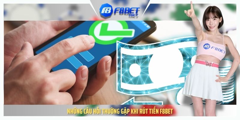 Những câu hỏi thường gặp khi rút tiền F8BET