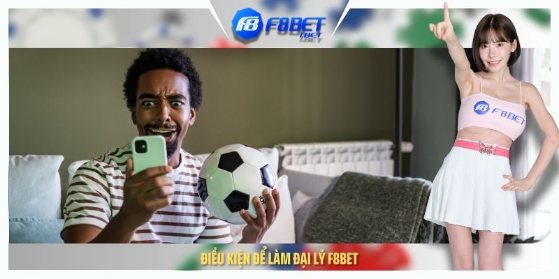 Điều kiện để làm đại lý F8BET