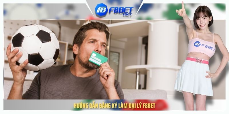 Hướng dẫn đăng ký làm đại lý F8BET