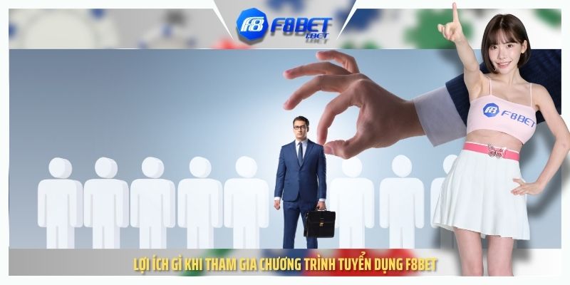 Lợi ích gì khi tham gia chương trình tuyển dụng F8BET