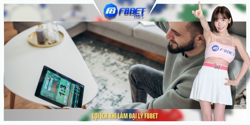 Lợi ích khi làm đại lý F8BET