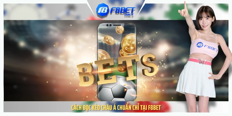 Cách đọc kèo châu Á chuẩn chỉ tại F8BET