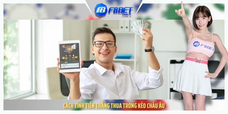 Cách tính tiền thắng thua trong kèo châu Âu