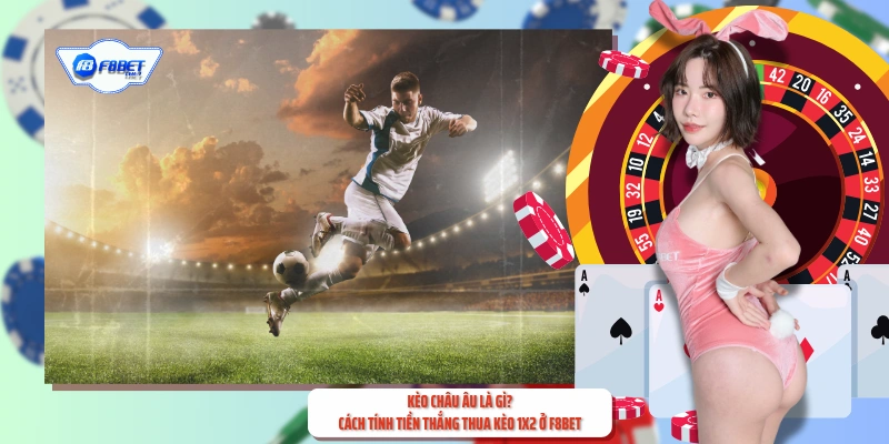 Kèo Châu u Là Gì? Cách Tính Tiền Thắng Thua Kèo 1x2 Ở F8BET