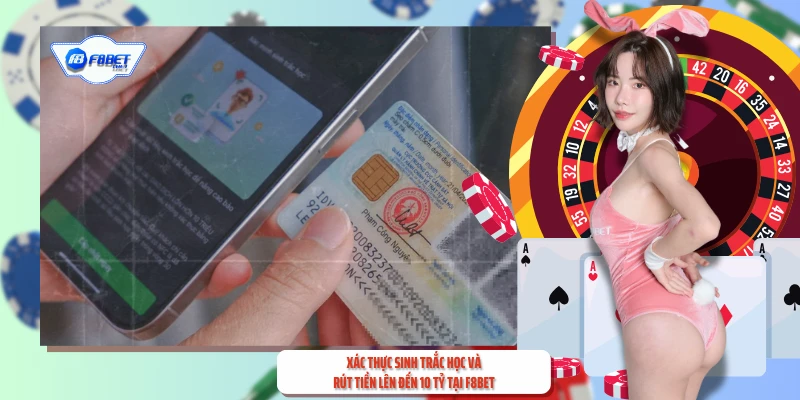 Xác Thực Sinh Trắc Học Và Rút Tiền Lên Đến 10 Tỷ Tại F8BET